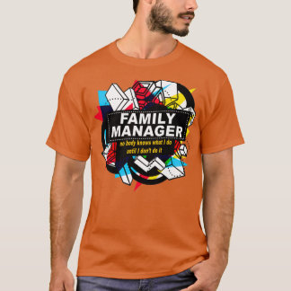FAMILY MANAGER NO BODY KNOWS  T-Shirt