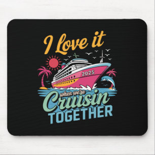 Family Matching Cruise 2025 I Love It When Cruisin Mouse Mat