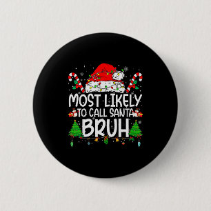 Family Matching Xmas Most Likely To Call Santa Bru 6 Cm Round Badge