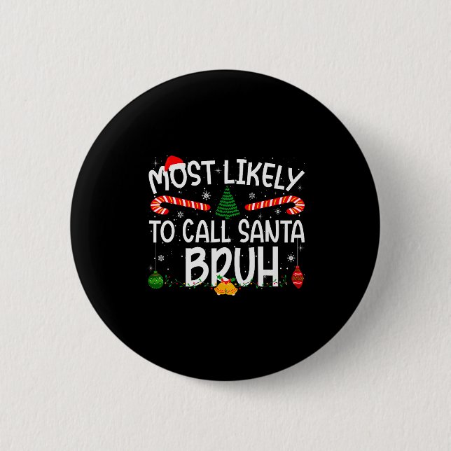 Family Matching Xmas Most Likely To Call Santa Bru 6 Cm Round Badge (Front)