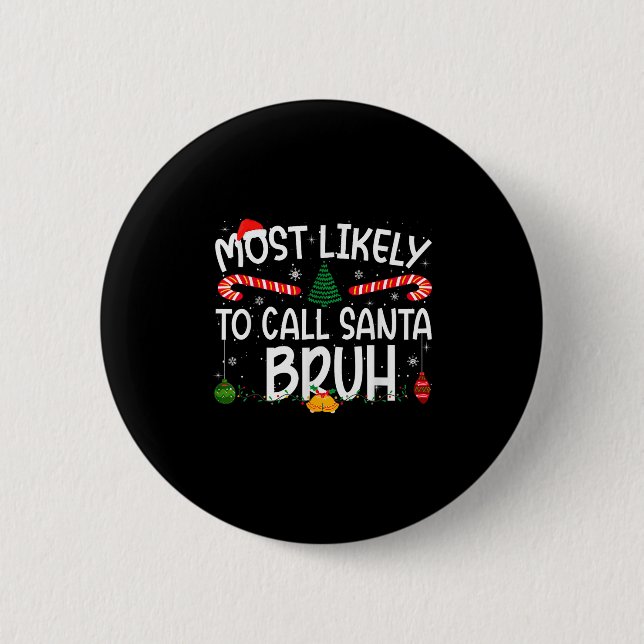 Family Matching Xmas Most Likely To Call Santa Bru 6 Cm Round Badge (Front)