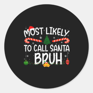Family Matching Xmas Most Likely To Call Santa Bru Classic Round Sticker