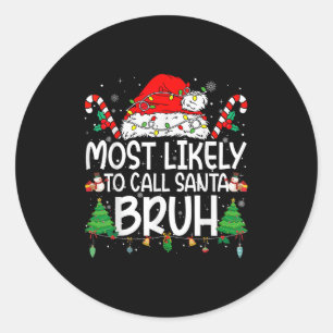 Family Matching Xmas Most Likely To Call Santa Bru Classic Round Sticker