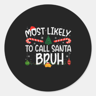 Family Matching Xmas Most Likely To Call Santa Bru Classic Round Sticker
