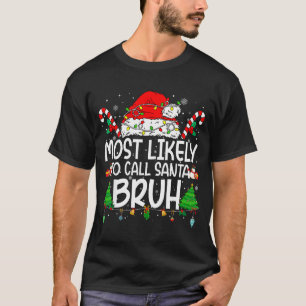 Family Matching Xmas Most Likely To Call Santa Bru T-Shirt