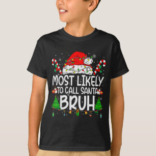 Family Matching Xmas Most Likely To Call Santa Bru T-Shirt