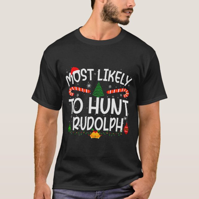 Family Matching Xmas Most Likely To Hunt Rudolph  T-Shirt (Front)