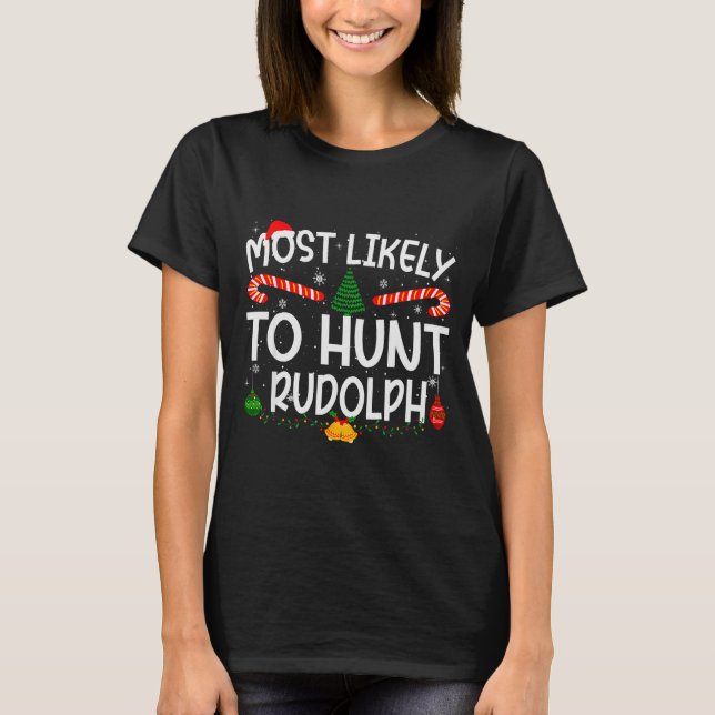 Family Matching Xmas Most Likely To Hunt Rudolph  T-Shirt (Front)