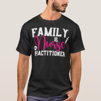 Family Nurse Practitioner FNP Family Nursing Stude T-Shirt