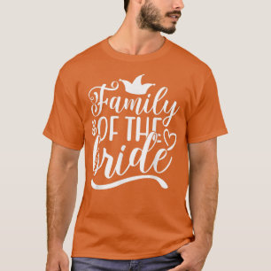 Family Of The Bride Cute For Wedding and Bachelor T-Shirt