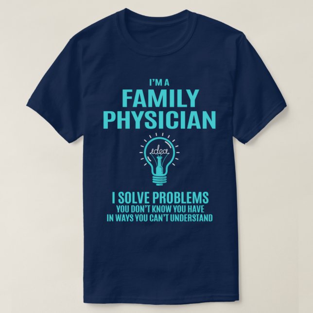 Family Physician I Solve Problems Gift Item 3 T-Shirt (Design Front)