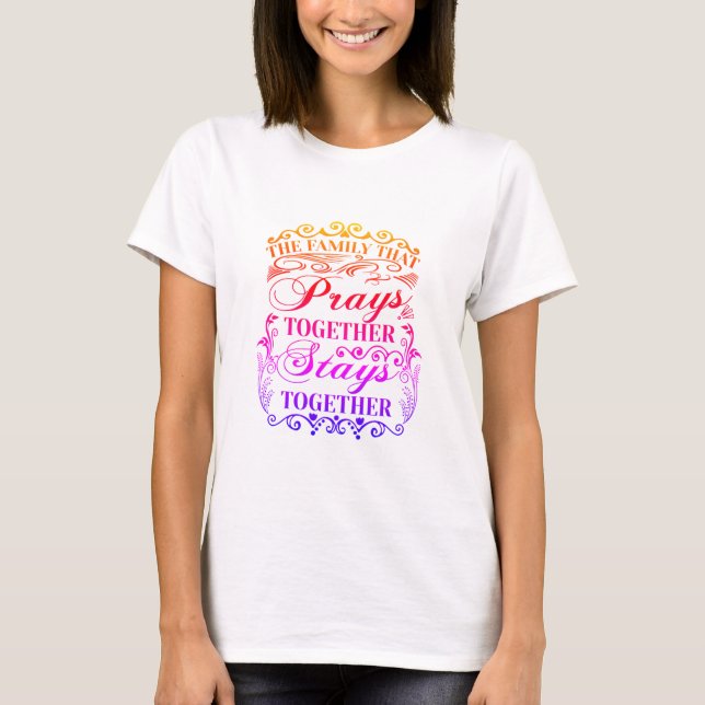 Family Prays Together Stays Together Bible Saying T-Shirt (Front)