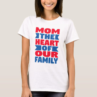 Family Quote: Mum the Heart – T-Shirt, Mug & Home T-Shirt