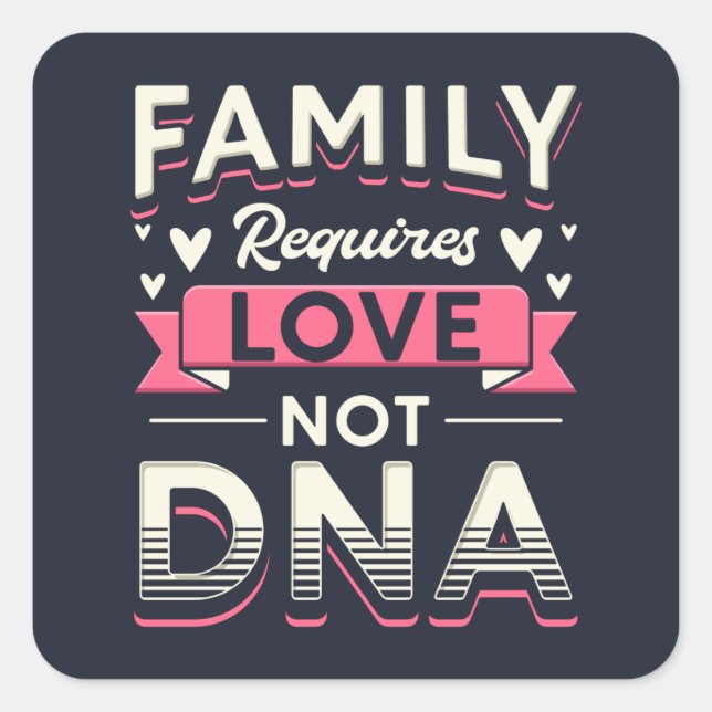 Family Requires Love Not DNA Adoption Square Sticker (Front)