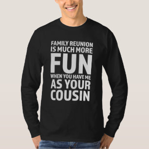 Family Reunion Is Fun When You Cousin Cousins Aunt T-Shirt