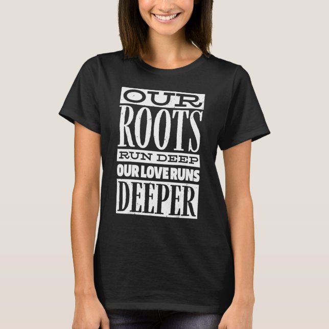 Family Reunion  Our Roots Run Deep Our Love Runs D T-Shirt (Front)