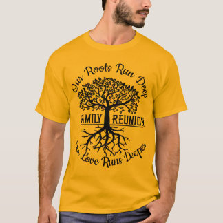 Family Reunion Our Roots Run Deep Tree T-Shirt