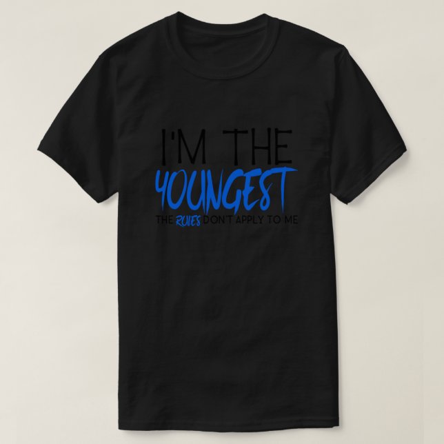 Family Siblings Im The Youngest Rules Dont Apply t T-Shirt (Design Front)