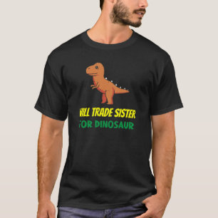 Family Siblings Love Brother Trade Sister For Dino T-Shirt