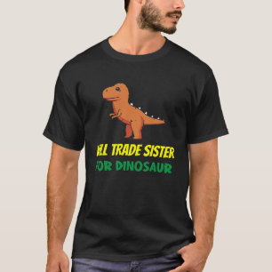 Family Siblings Love Brother Trade Sister For Dino T-Shirt
