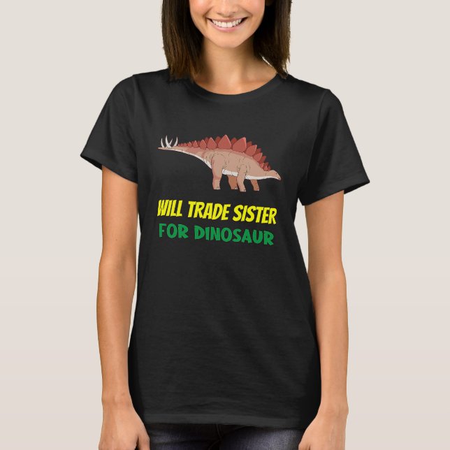 Family Siblings Love Brother Trade Sister For Dino T-Shirt (Front)