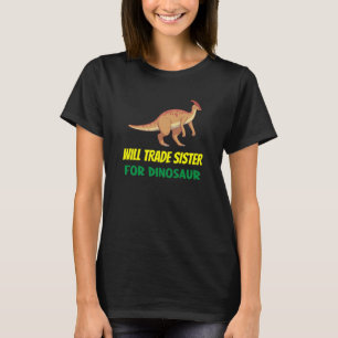 Family Siblings Love Brother Trade Sister For Dino T-Shirt