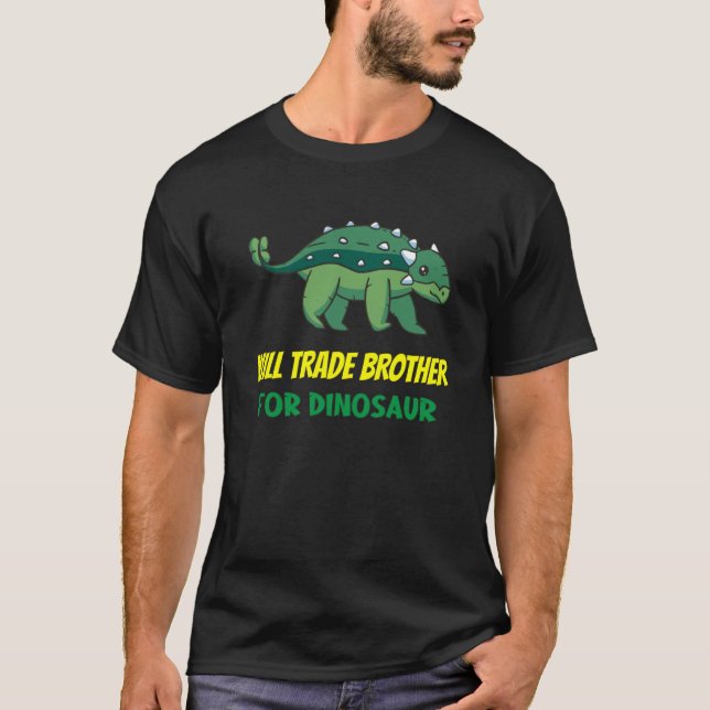 Family Siblings Love Sister Trade Brother For Dino T-Shirt (Front)