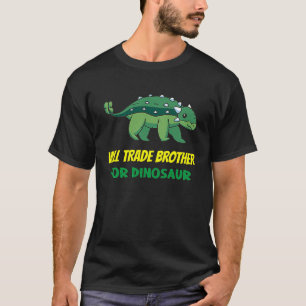 Family Siblings Love Sister Trade Brother For Dino T-Shirt