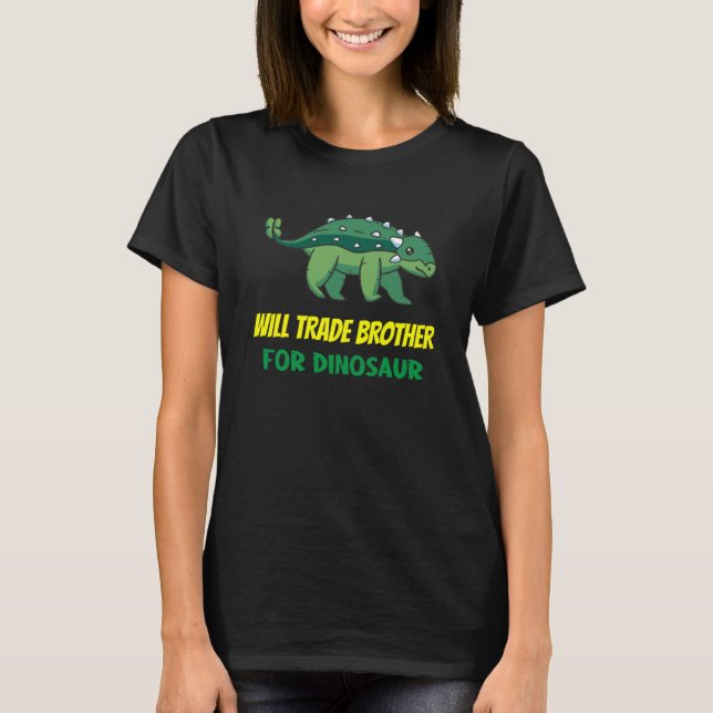 Family Siblings Love Sister Trade Brother For Dino T-Shirt (Front)