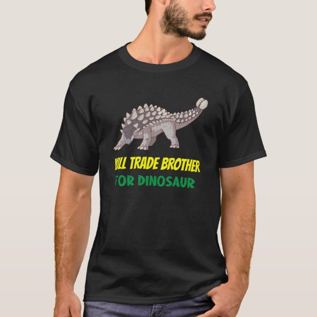 Family Siblings Love Sister Trade Brother For Dino T-Shirt (Front)