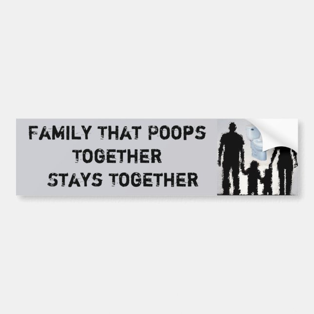 Family That Poops Together Stays Together Bumper Sticker (Front)