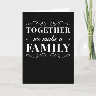 Family together we Make Family Card