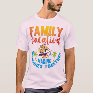 Family Vacation 2023 Funny Trip Making Memories T-Shirt