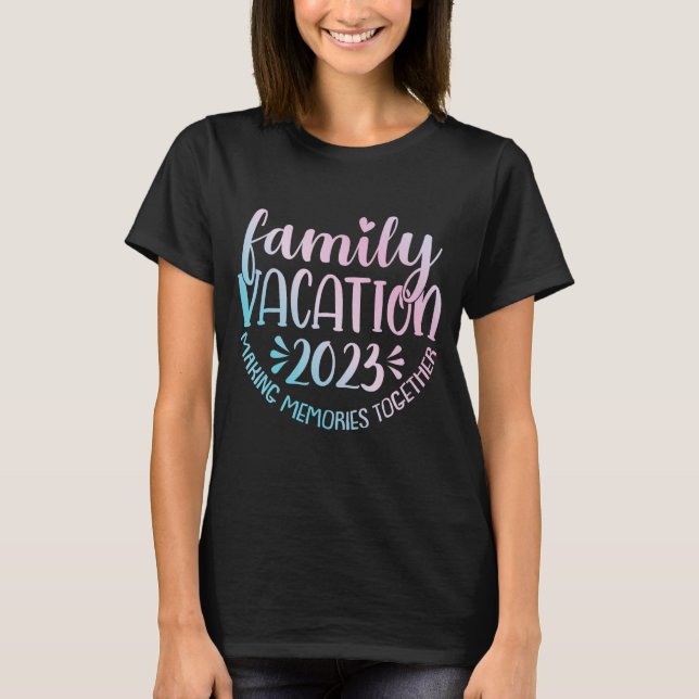 Family Vacation 2023 Making Memories Together Funn T-Shirt (Front)