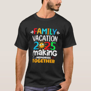 Family Vacation 2025 Funny Trip Making Memories Ma T-Shirt