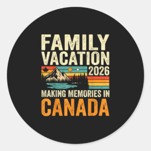 Family vacation 2026 canada making memories trip  classic round sticker