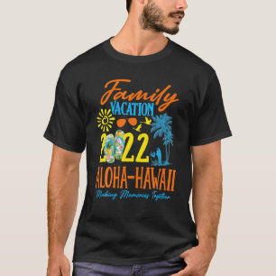 Family Vacation Aloha Hawaii 2022 Making Memories T-Shirt