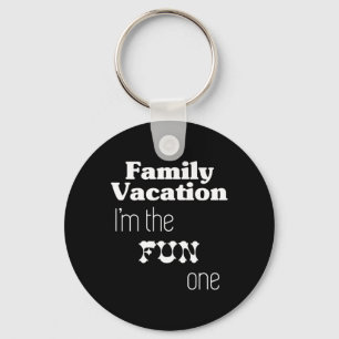 Family Vacation I'm The Fun One  Key Ring
