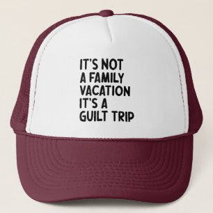 Family Vacation It's A Guilt Trip Family Crew Cool Trucker Hat