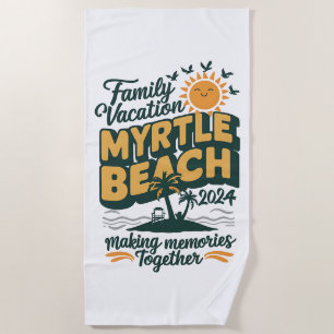 Family Vacation Myrtle Beach 2024 Making Memories  Beach Towel