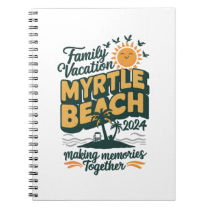 Family Vacation Myrtle Beach 2024 Making Memories  Notebook