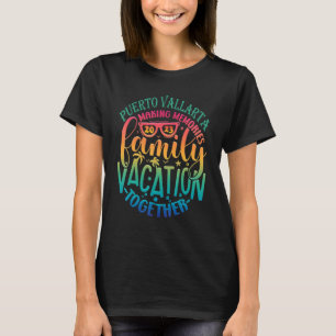 Family Vacation Puerto Vallarta Making Memories To T-Shirt