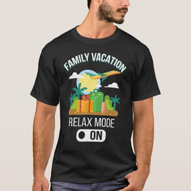Family Vacation Relax Mode On T-Shirt (Front)
