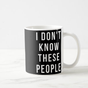 Family Vacation Shirts - I Don't Know These People Coffee Mug