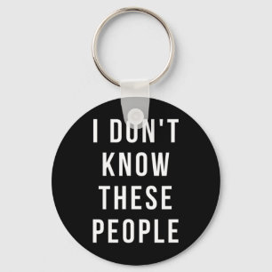 Family Vacation Shirts - I Don't Know These People Key Ring