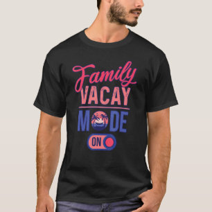 Family Vacay Mode ON  Family Vacation T-Shirt