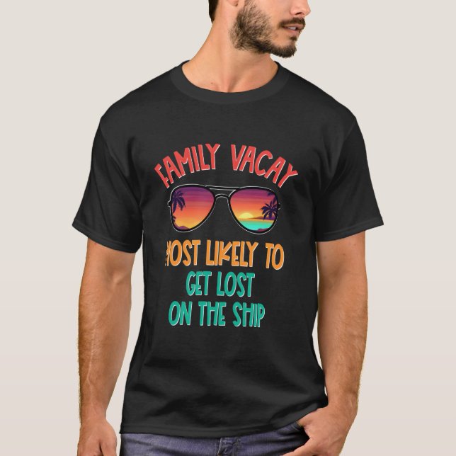 Family Vacay Most Likely To Get Lost On The Ship S T-Shirt (Front)
