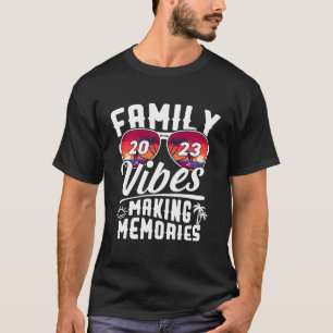 Family Vibes 2023 Family Reunion Making Memories T-Shirt