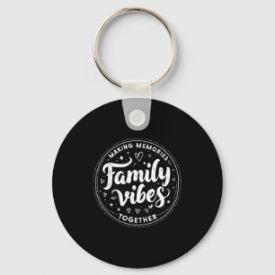 Family Vibes Making Memories Together Family Match Key Ring