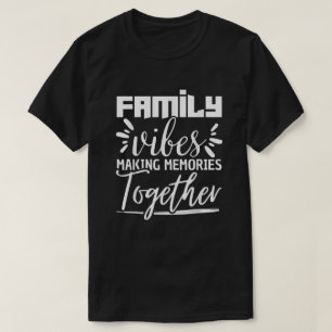 Family Vibes Making Memories Together Family T-Shirt